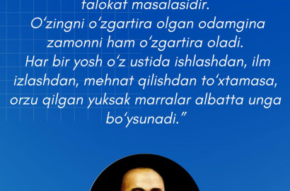 “Tarbiya biz uchun yo hayot – yo mamot, yo najot – yo halokat, yo saodat – yo falokat masalasidir.  O‘zingni o‘zgartira olgan odamgina zamonni ham o‘zgartira oladi.  Har bir yosh o‘z ustida ishlashdan, ilm izlashdan, mehnat qilishdan to‘xtamasa, orzu qilg